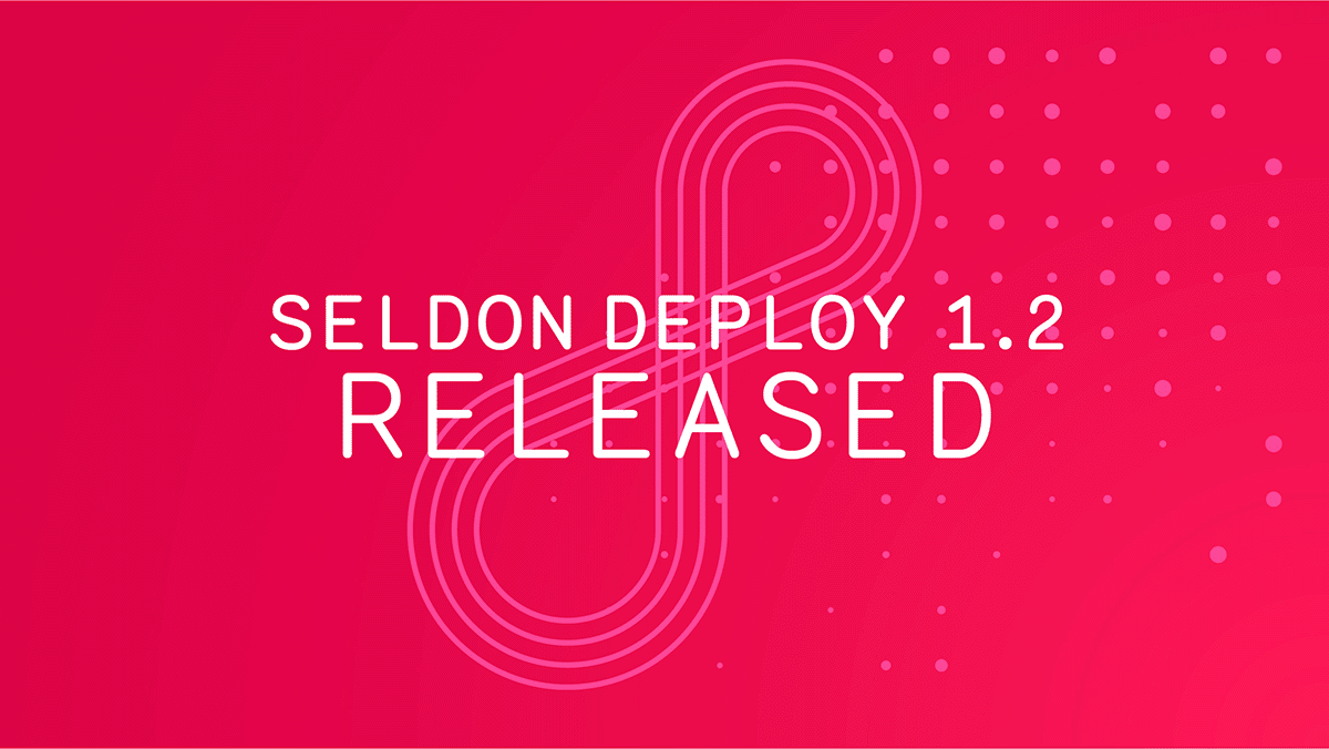 Taking MLOps to the next level with metadata management and other great features – Seldon Deploy 1.2 Released!