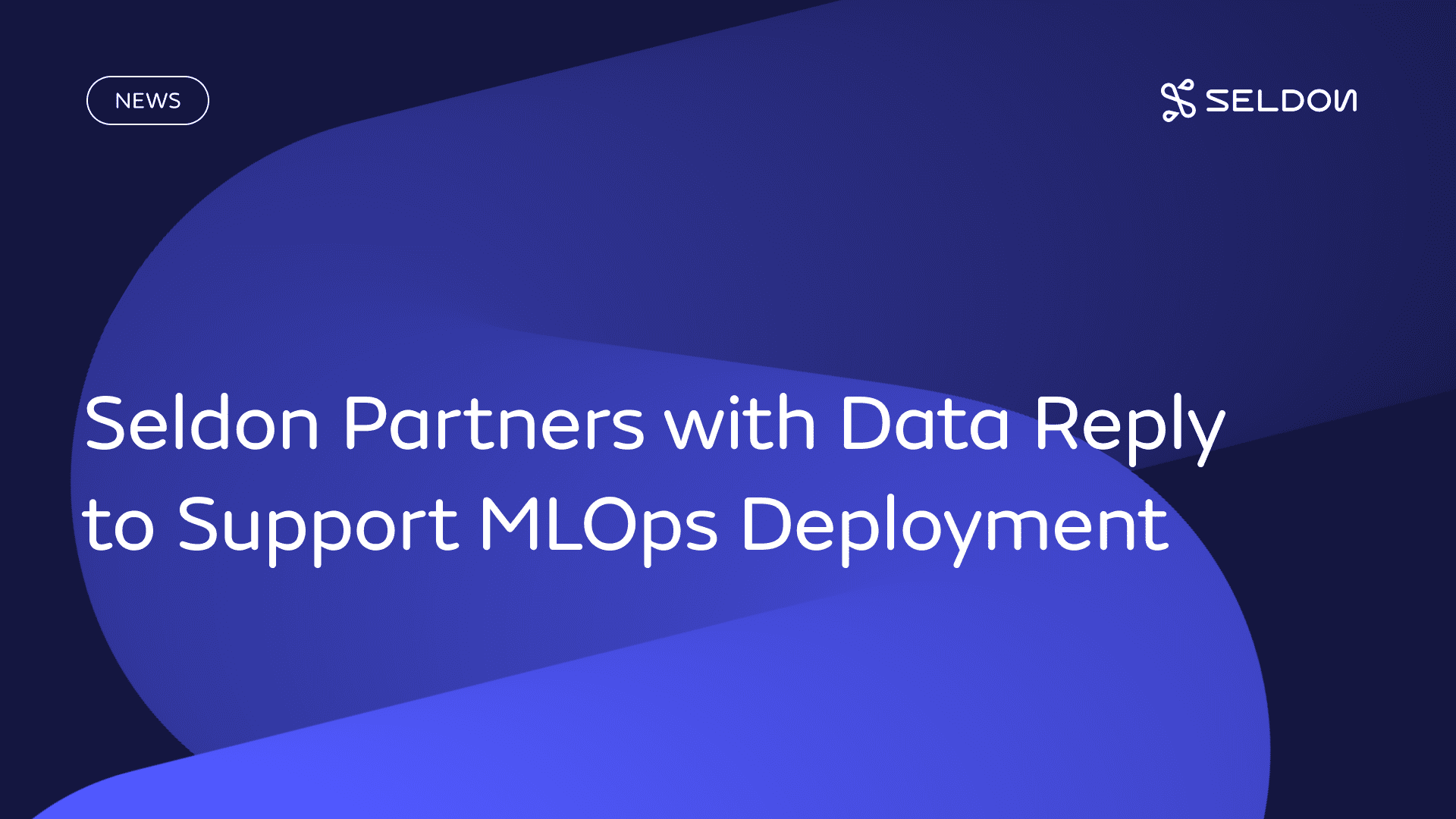 Seldon partners with advanced analytics company Data Reply to support MLOps deployment