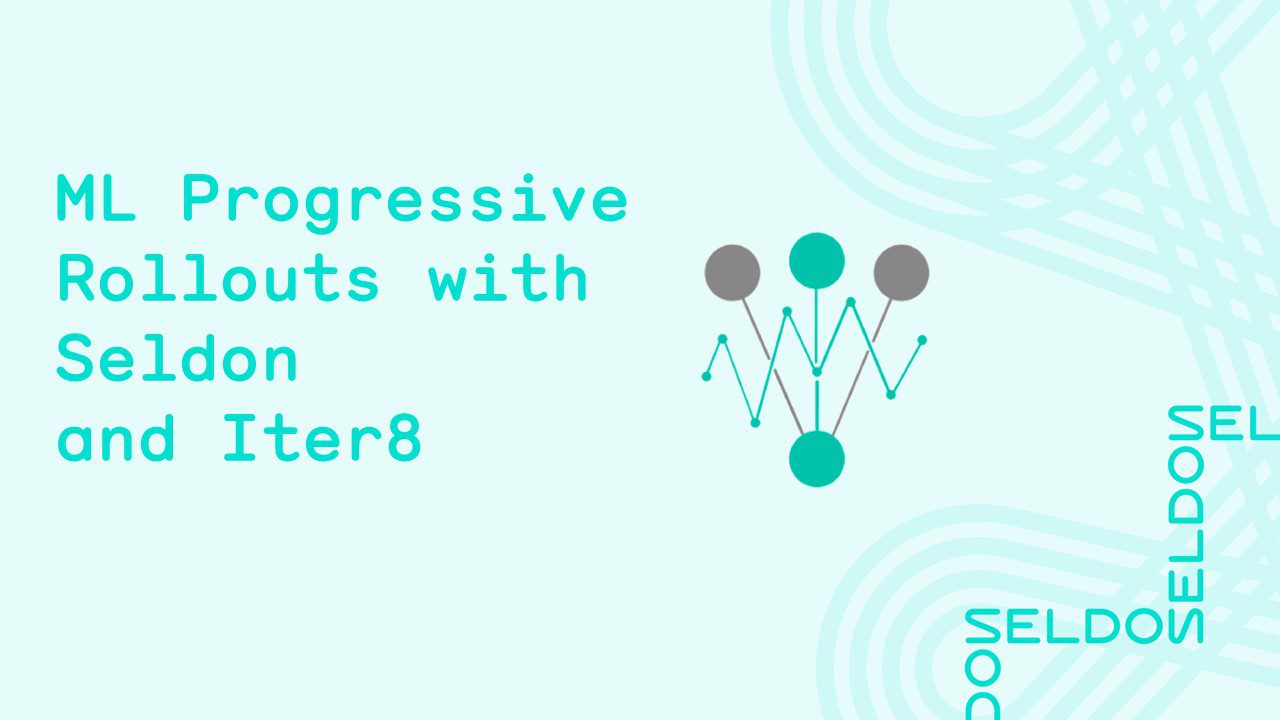 ML Progressive Rollouts with Seldon and Iter8 