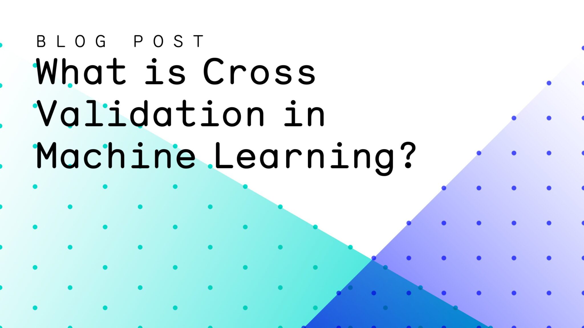What is Cross Validation in Machine Learning