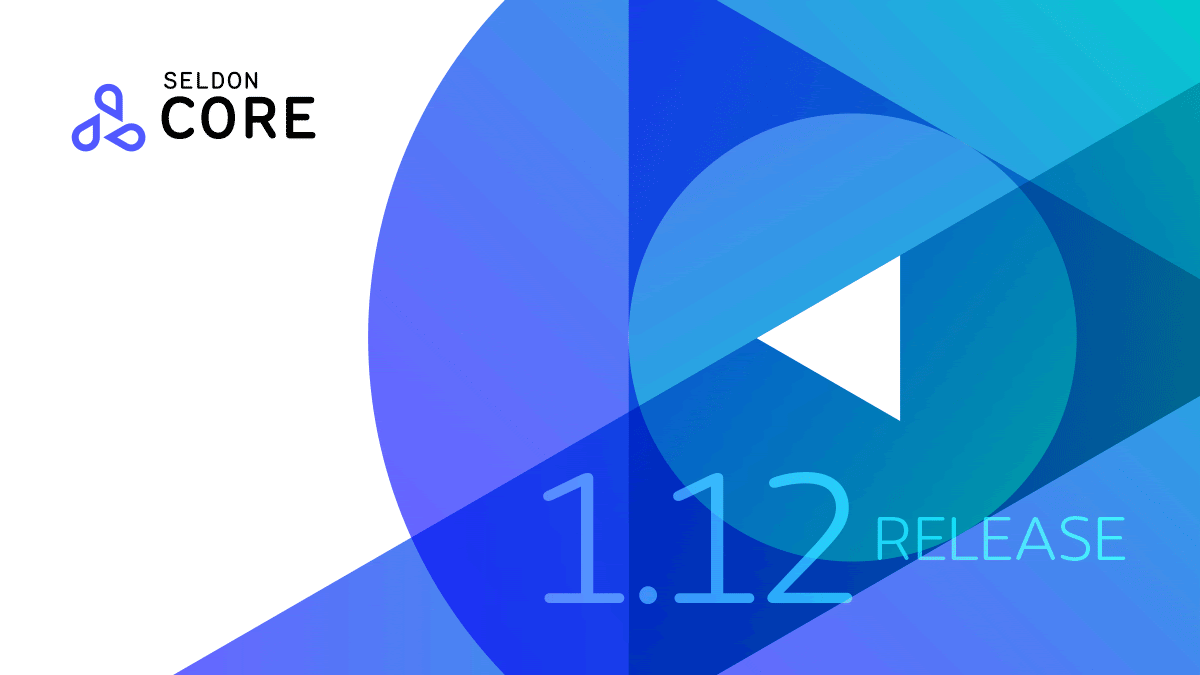 Seldon Core 1.12.0 Released! Python V2 Wrapper Graduation, Advanced Monitoring Runtimes & Docs Refresh