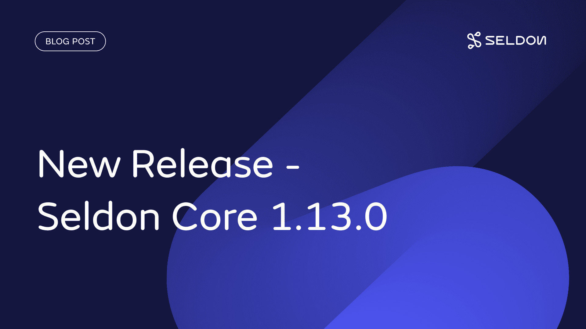 New Release – Seldon Core 1.13.0
