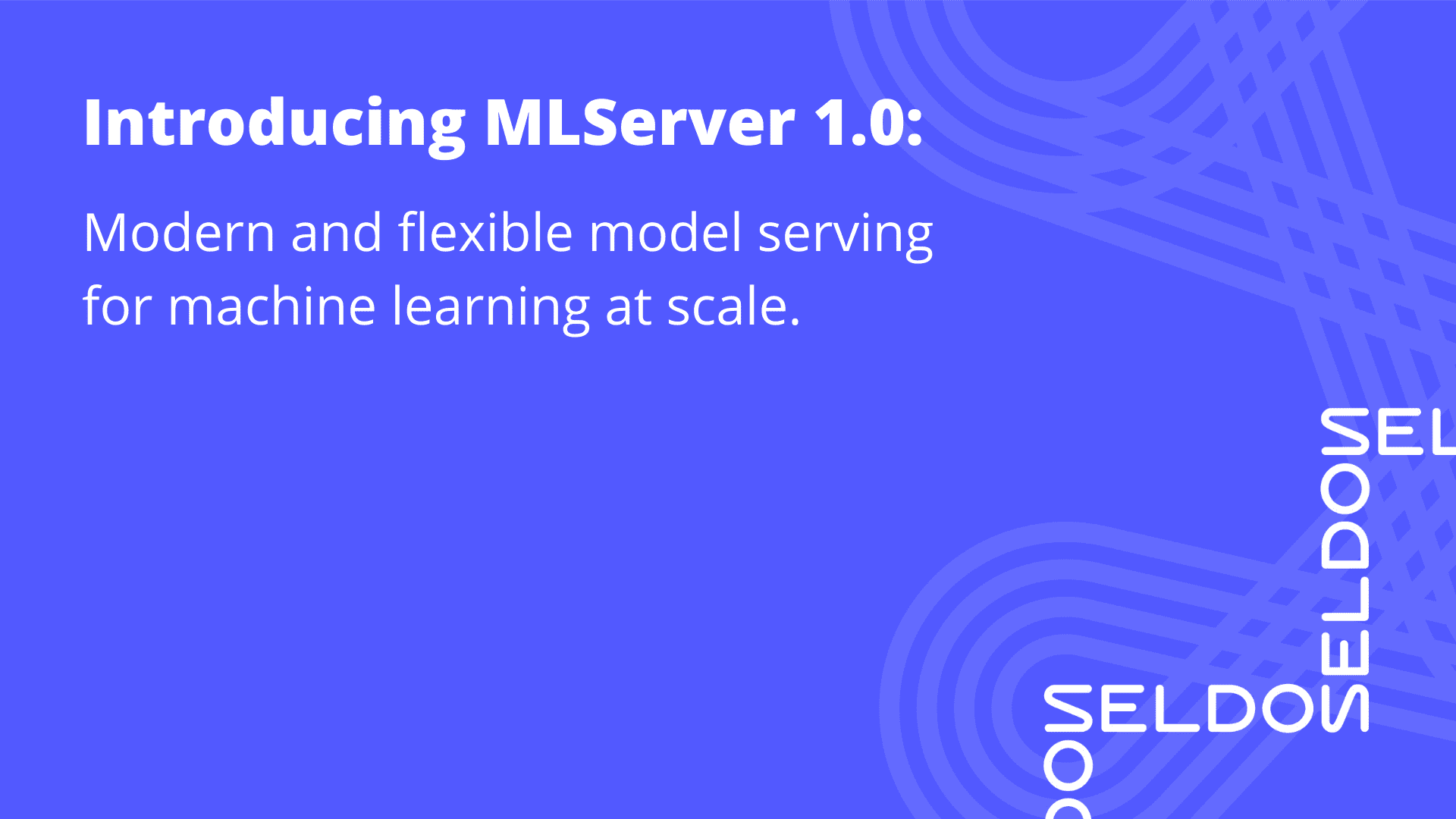 Introducing MLServer 1.0: Modern and flexible model serving for machine learning at scale