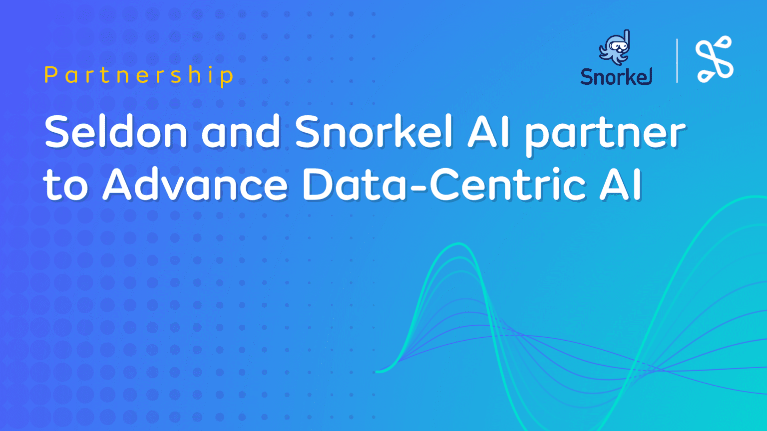 Seldon and Snorkel AI partner to advance datacentric AI Seldon