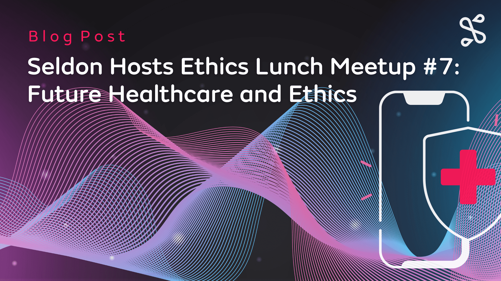 Seldon Hosts Ethics Lunch Meetup #7: Future Healthcare and Ethics