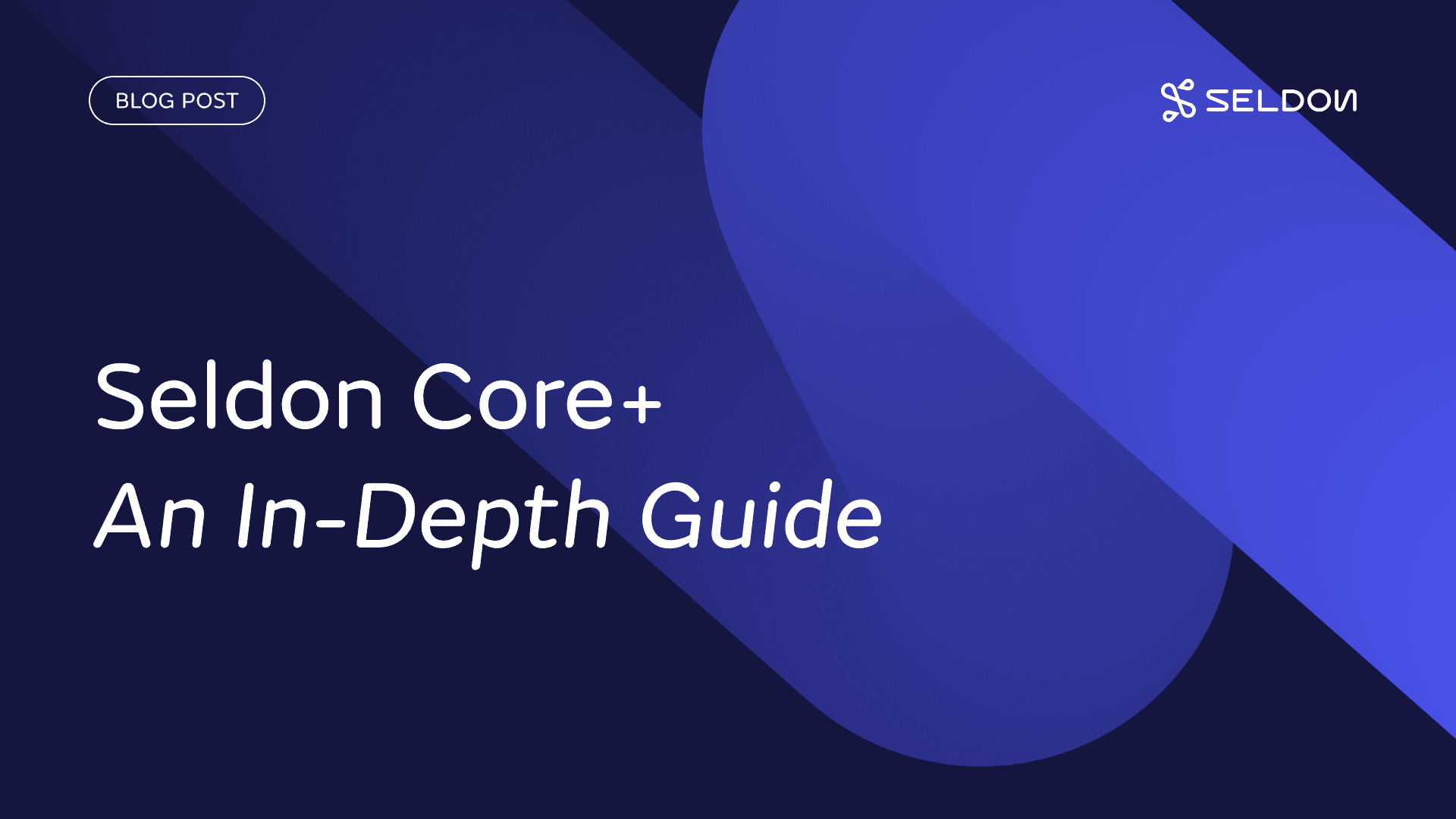 Seldon Core+: An In-Depth Guide
