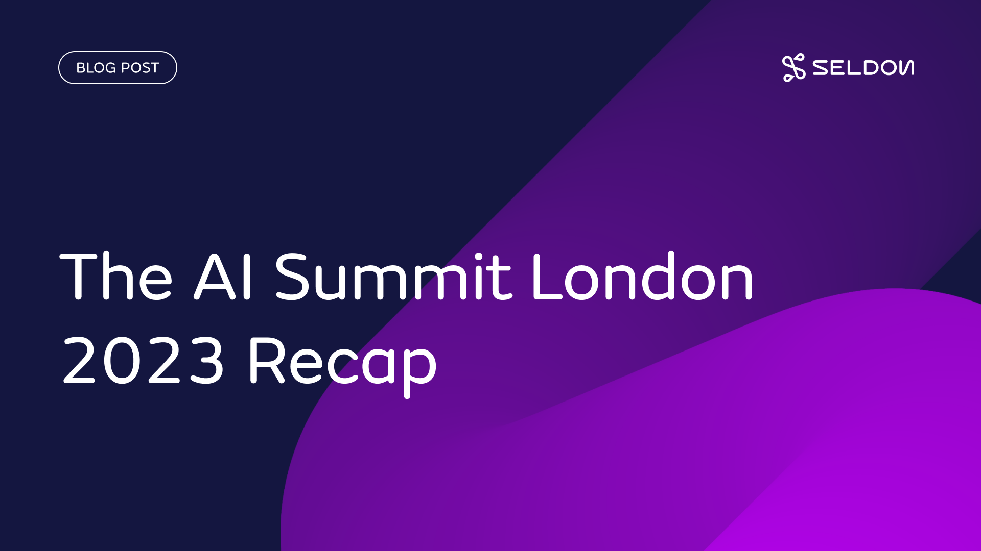 The AI Summit London 2023 Highlights and Trends Seldon