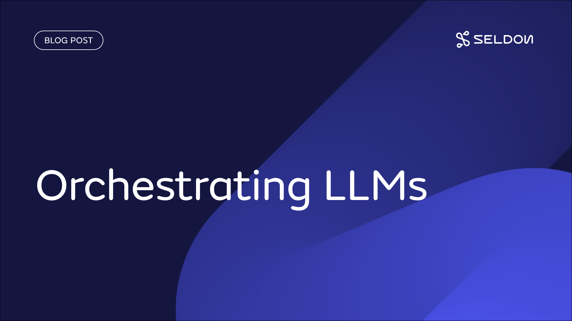 Deploying Large Language Models in Production: Orchestrating LLMs